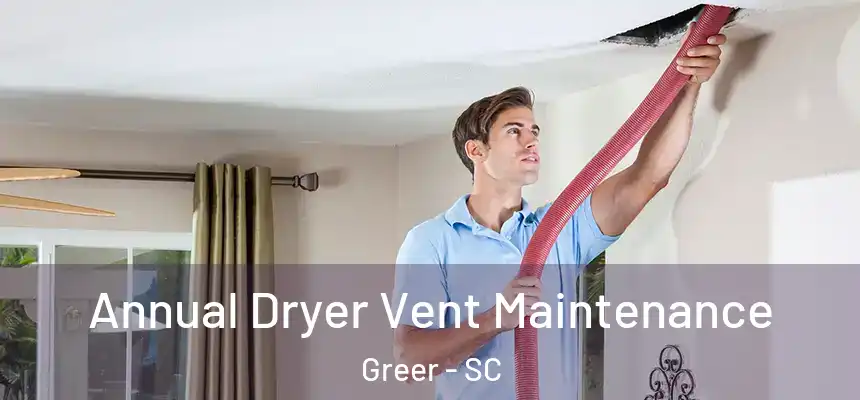 Annual Dryer Vent Maintenance Greer - SC