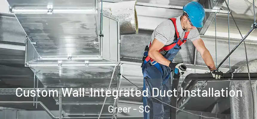  Custom Wall-Integrated Duct Installation Greer - SC