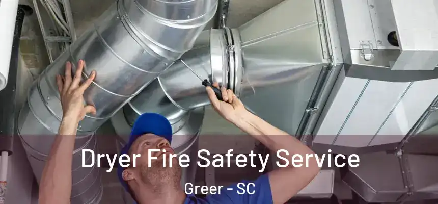  Dryer Fire Safety Service Greer - SC