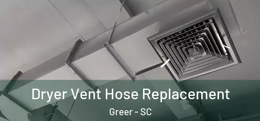  Dryer Vent Hose Replacement Greer - SC
