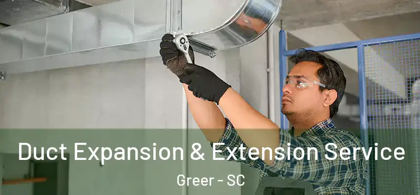  Duct Expansion & Extension Service Greer - SC