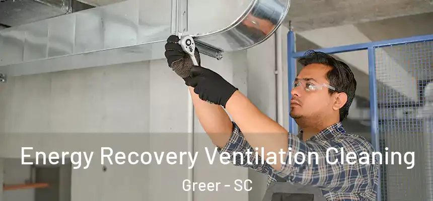 Energy Recovery Ventilation Cleaning Greer - SC
