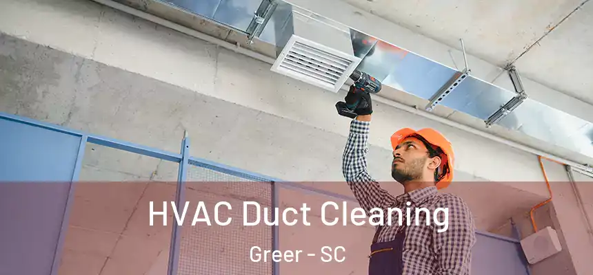 HVAC Duct Cleaning Greer - SC