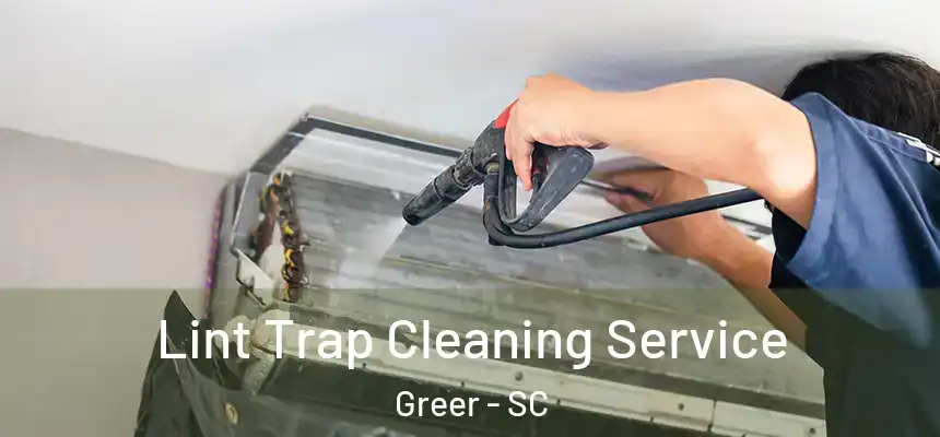 Lint Trap Cleaning Service Greer - SC