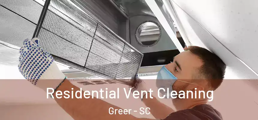 Residential Vent Cleaning Greer - SC